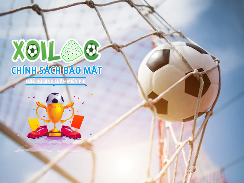 Chính sách bảo mật an toàn thông tin tại Xoilac TV